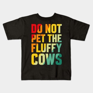 do not pet the fluffy cows Kids T-Shirt